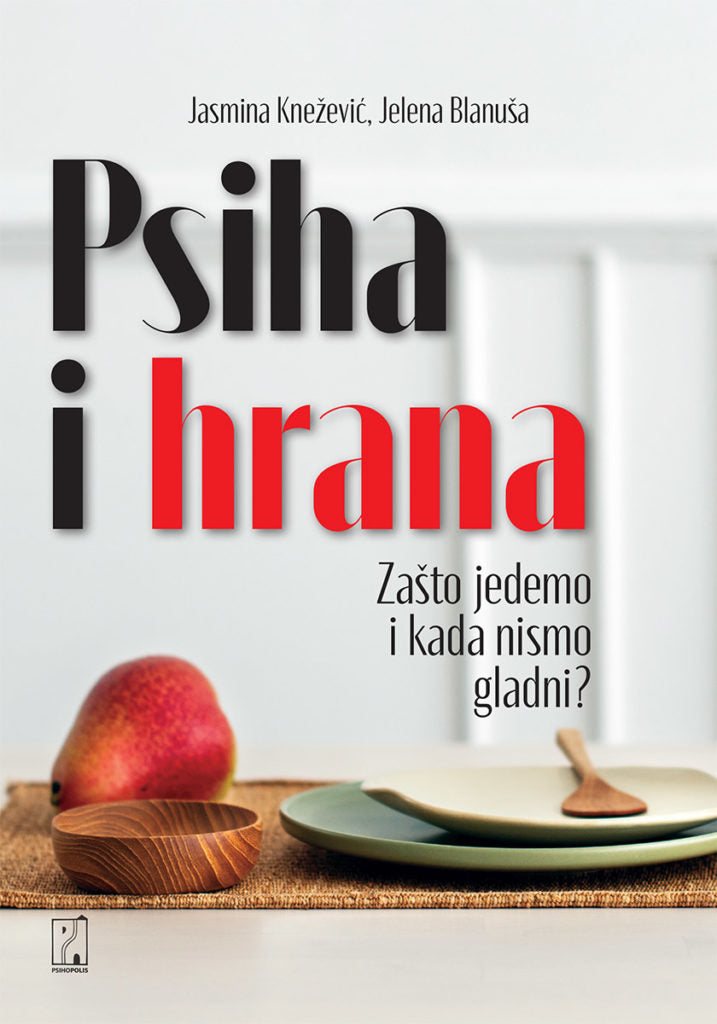 Psiha i hrana: zašto jedemo i kada nismo gladni - Jasmina Knežević