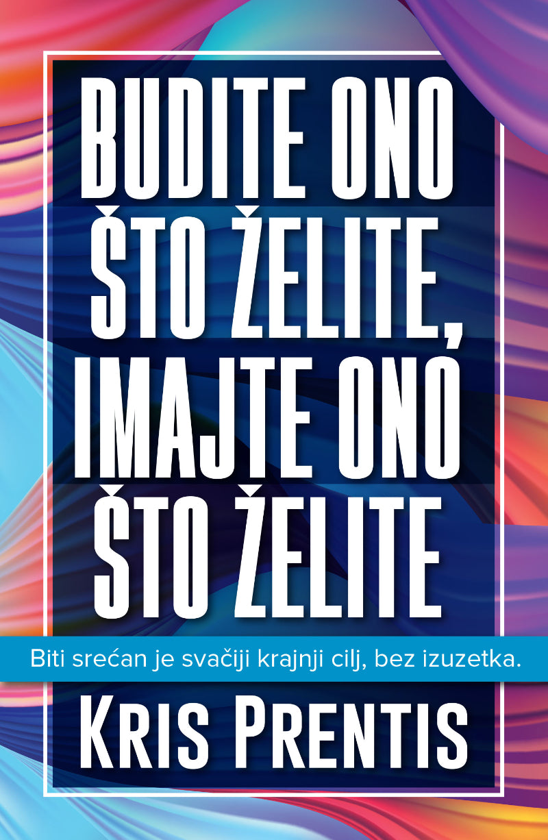 Budite ono što želite, imajte ono što želite – Kris Prentis