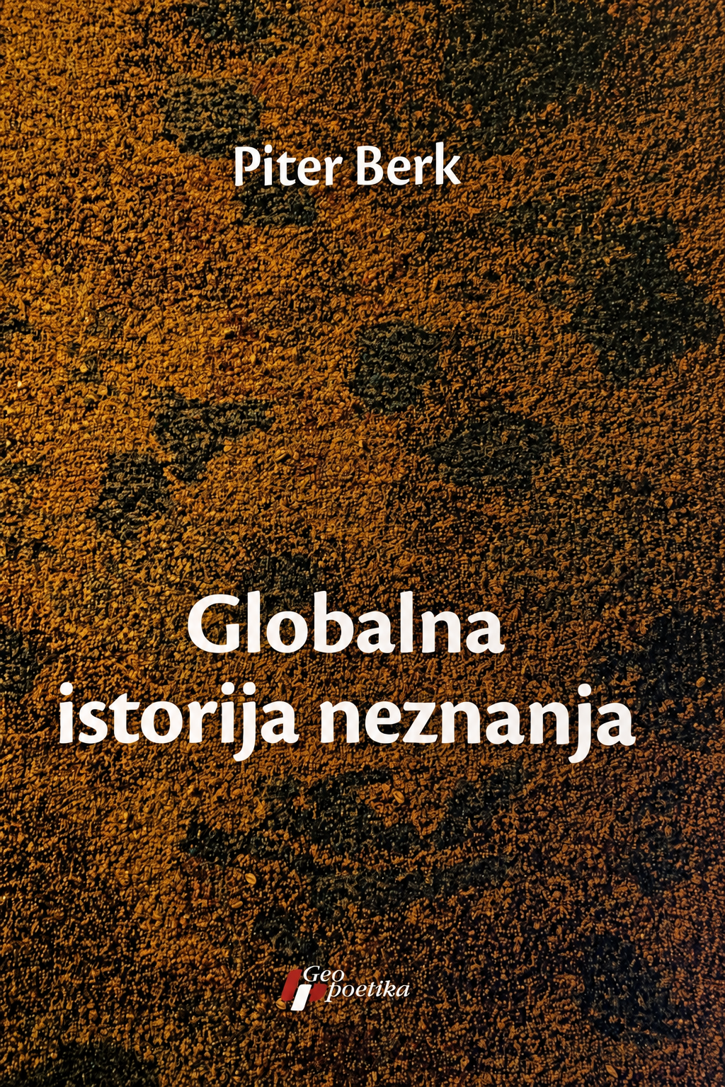 Globalna istorija neznanja – Piter Berk