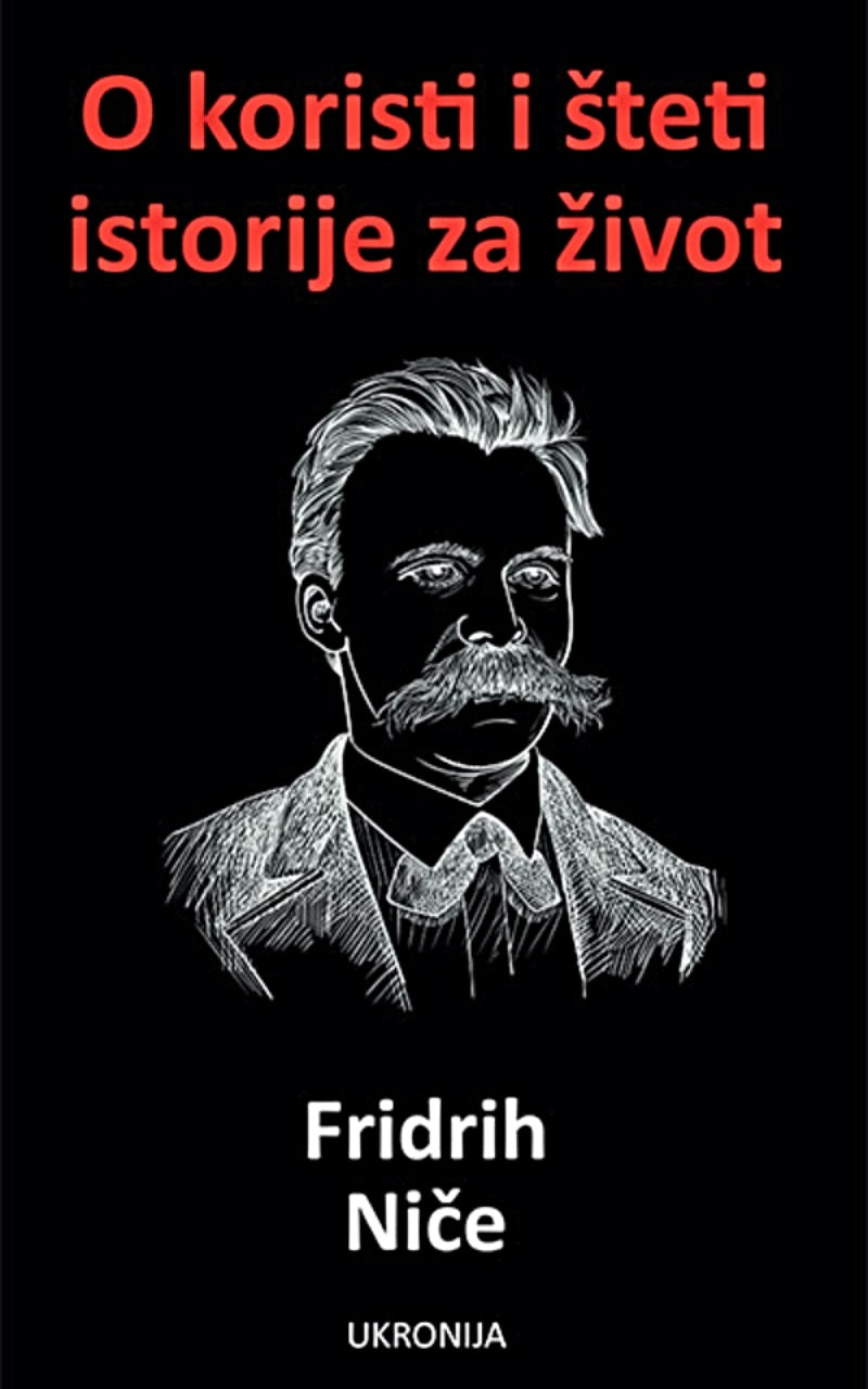 O koristi i šteti istorije za život – Fridrih Niče