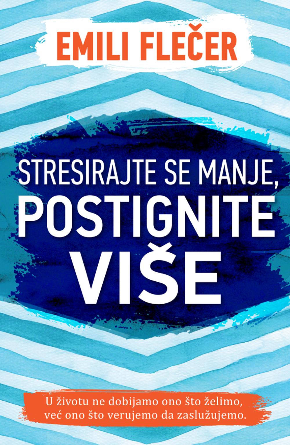 Stresirajte se manje, postignite više - Emili Flečer
