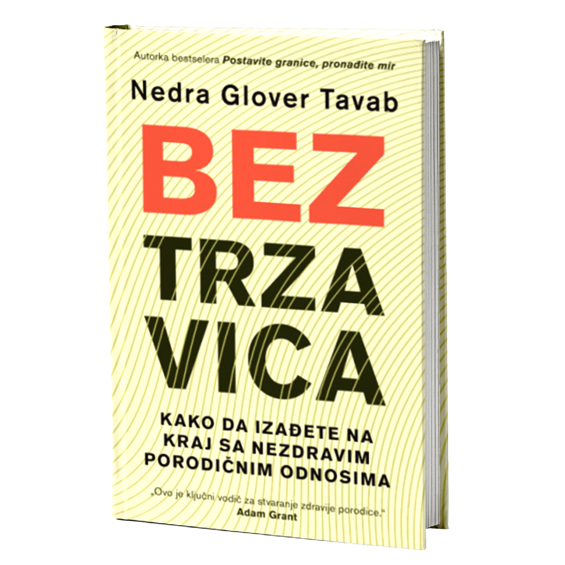 BEZ TRZAVICA Kako da izađete na kraj sa nezdravim porodičnim odnosima - Nedra Glover Tavab