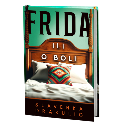 FRIDA ILI O BOLI - Slavenka Drakulić