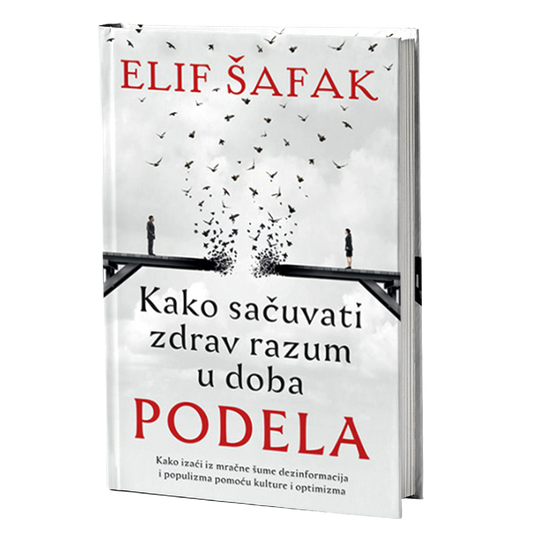 KAKO SAČUVATI ZDRAV RAZUM U DOBA PODELA - Elif Šafak
