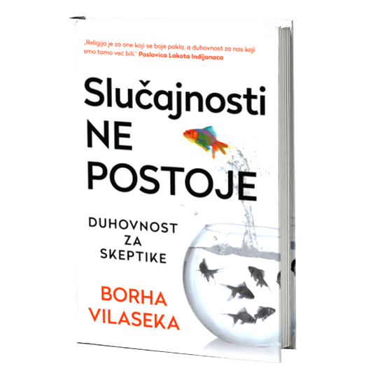 SLUČAJNOSTI NE POSTOJE duhovnost za skeptike - Borha Vilaseka