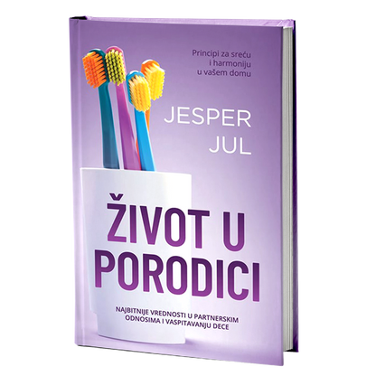 ŽIVOT U PORODICI najbitnije vrednosti u partnerskim odnosima i vaspitavanju  dece- Jesper Jul