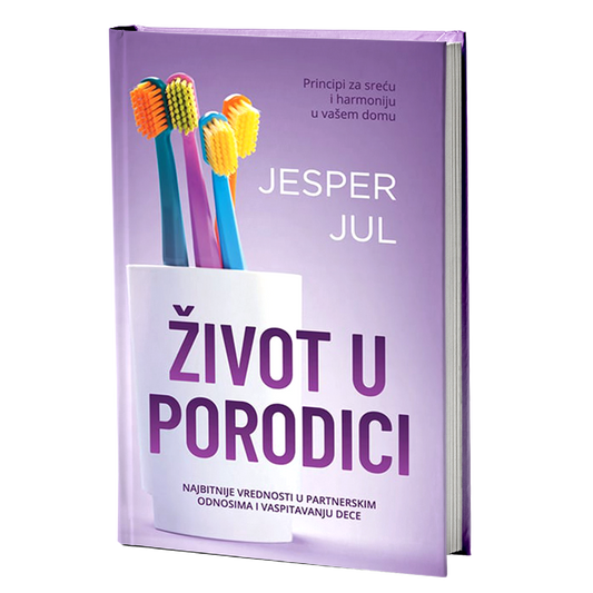 ŽIVOT U PORODICI najbitnije vrednosti u partnerskim odnosima i vaspitavanju  dece- Jesper Jul