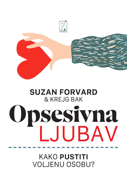 Opsesivna ljubav: Kako pustiti voljenu osobu? – Suzan Forvard, Krejg Bak