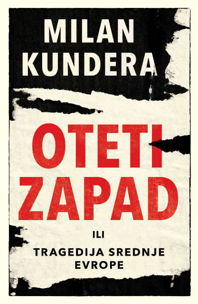 OTETI ZAPAD tragedija Srednje Evrope - Milan Kundera
