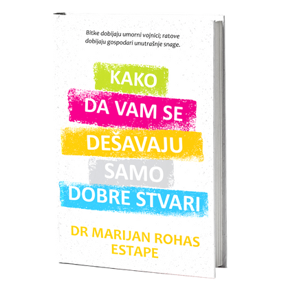 Kako da vam se dešavaju samo dobre stvari - Dr Marijan Rohas Estape