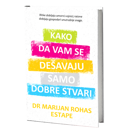 Kako da vam se dešavaju samo dobre stvari - Dr Marijan Rohas Estape