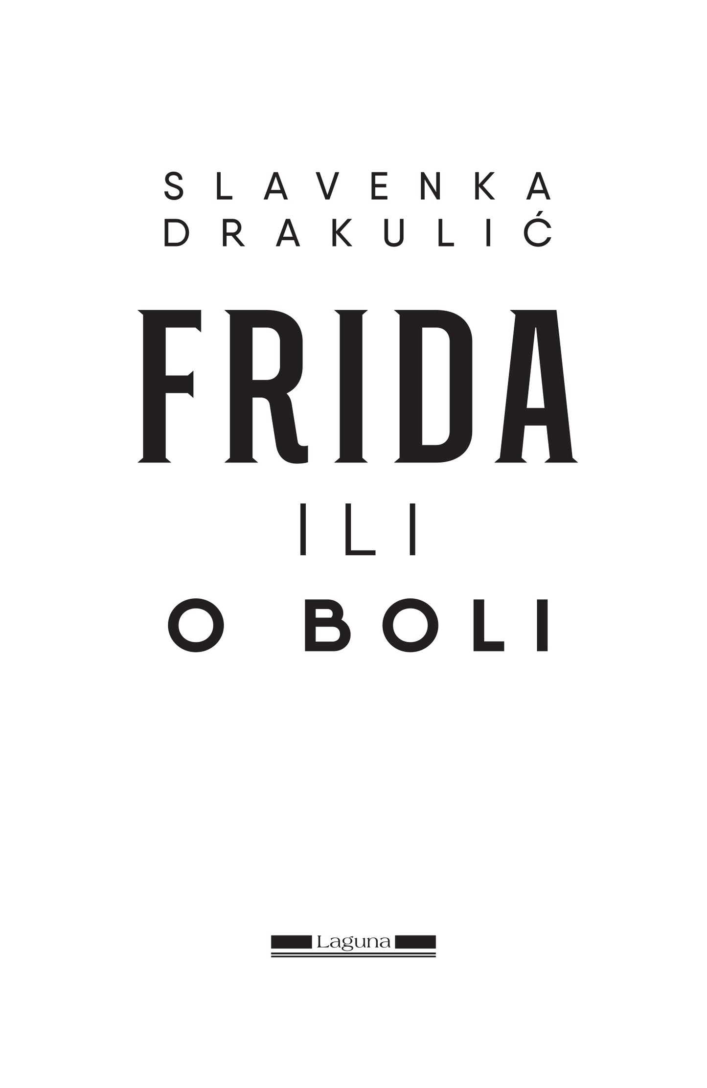 FRIDA ILI O BOLI - Slavenka Drakulić