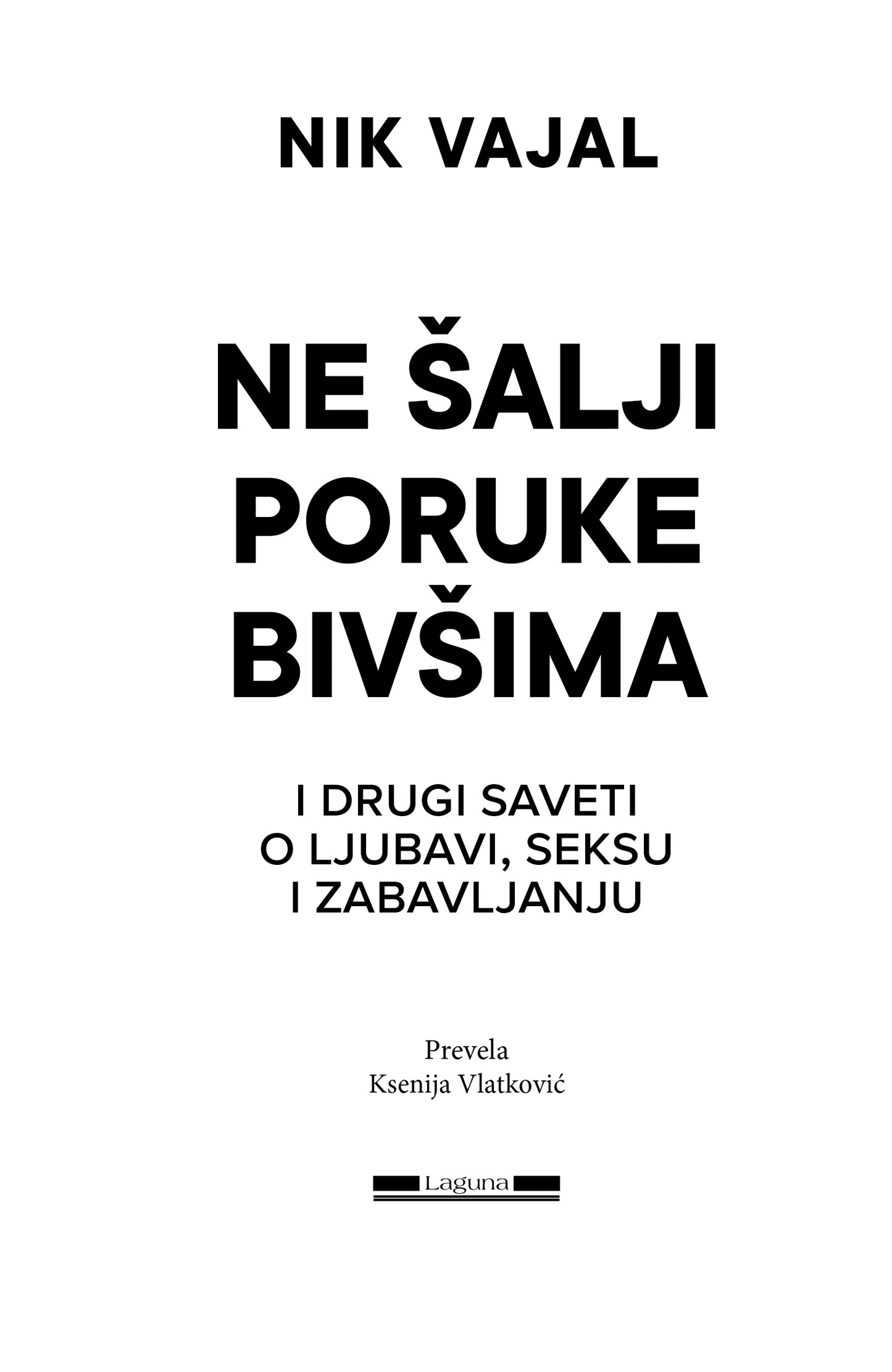 NE ŠALJI PORUKE BIVŠIMA i drugi saveti o ljubavi, seksu i zabavljanju - Nik Vajal