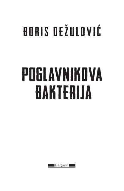 POGLAVNIKOVA BAKTERIJA - Boris Dežulović