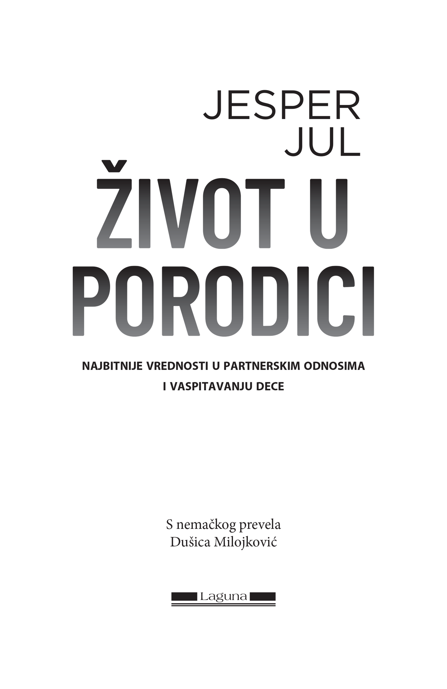 ŽIVOT U PORODICI najbitnije vrednosti u partnerskim odnosima i vaspitavanju  dece- Jesper Jul