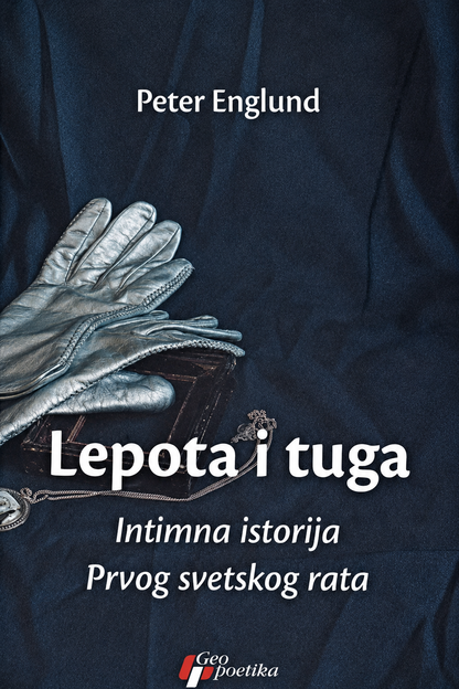 Lepota i tuga: Intimna istorija Prvog svetskog rata – Peter Englund