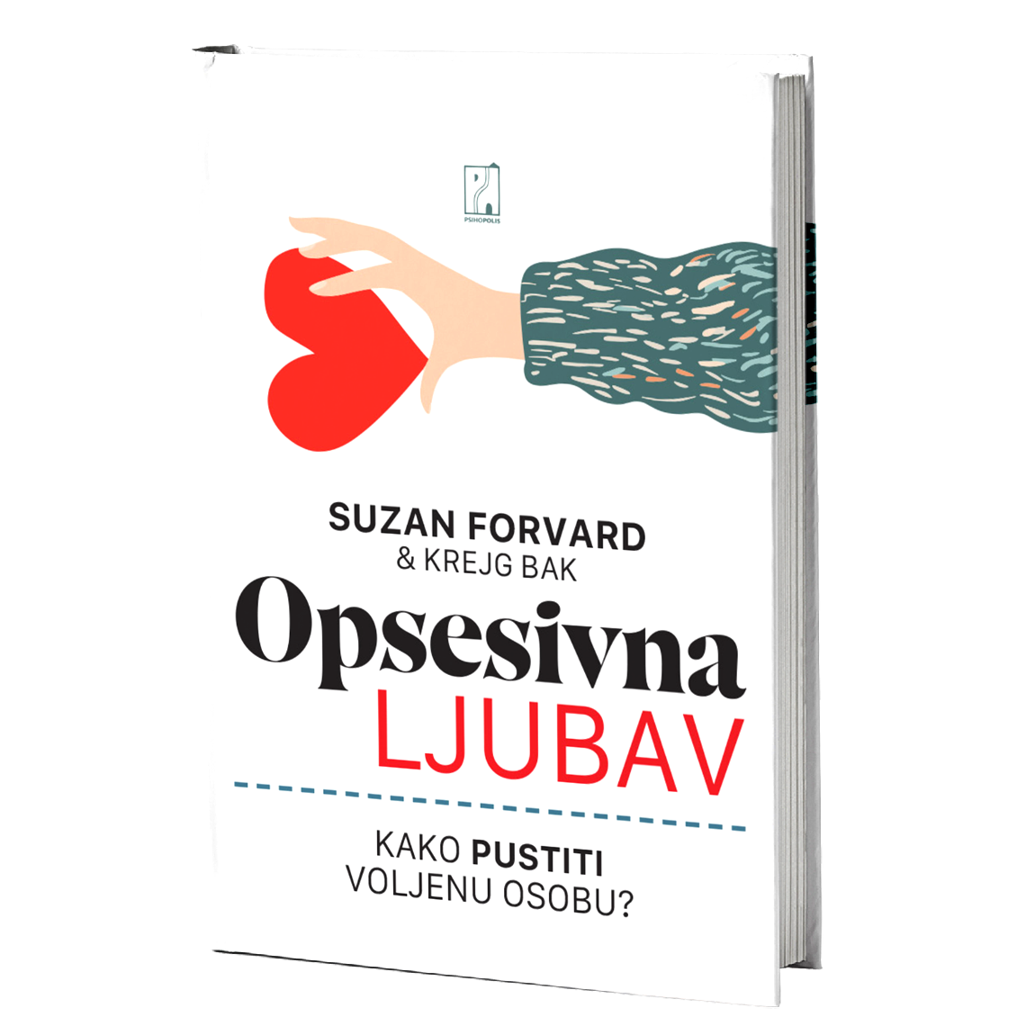 Opsesivna ljubav: Kako pustiti voljenu osobu? – Suzan Forvard, Krejg Bak