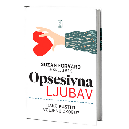 Opsesivna ljubav: Kako pustiti voljenu osobu? – Suzan Forvard, Krejg Bak