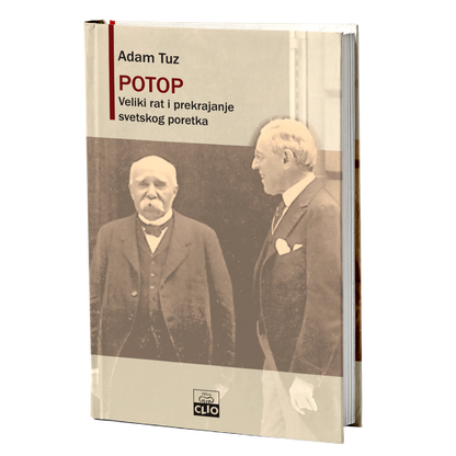 Potop - Veliki rat i prekrajanje svetskog poretka 1916-1931 – Adam Tuz