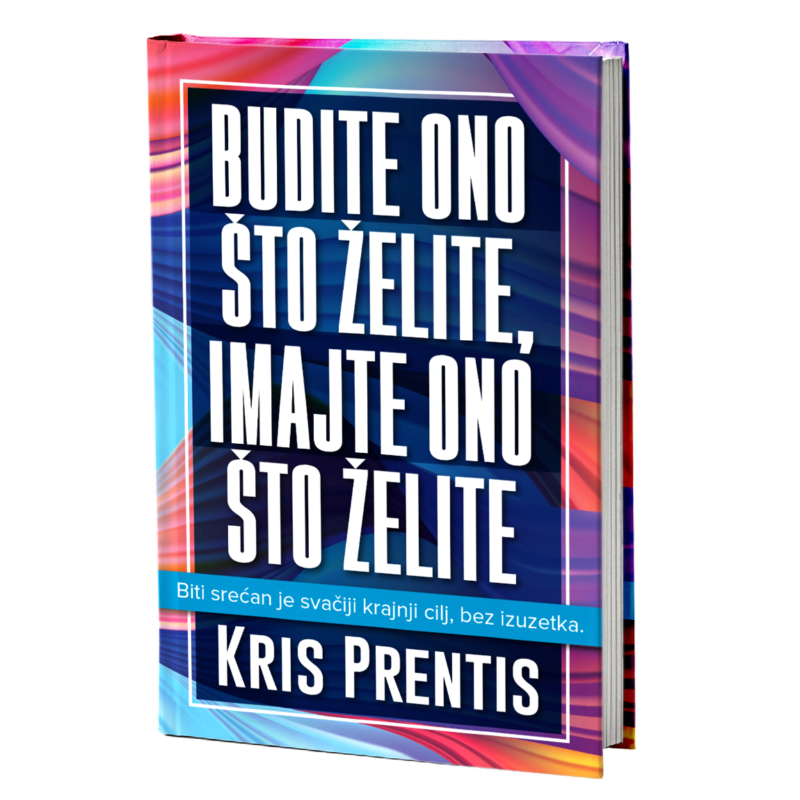 Budite ono što želite, imajte ono što želite – Kris Prentis