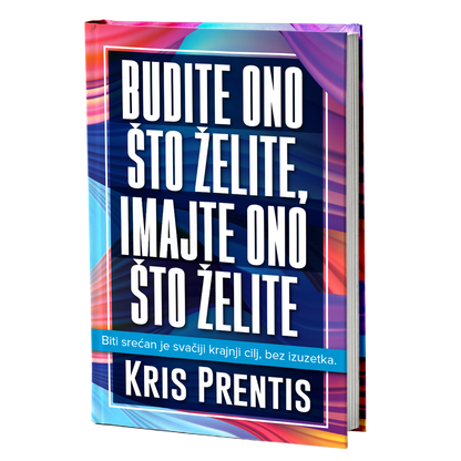 Budite ono što želite, imajte ono što želite – Kris Prentis