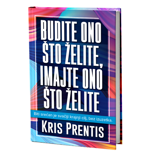Budite ono što želite, imajte ono što želite – Kris Prentis