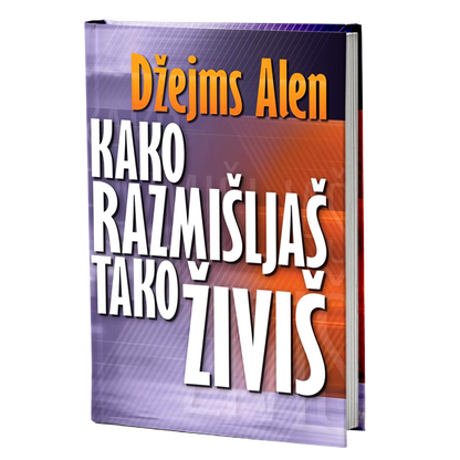Kako razmišljaš tako živiš - Džejms Alen