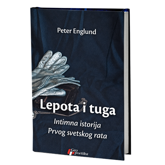 Lepota i tuga: Intimna istorija Prvog svetskog rata – Peter Englund