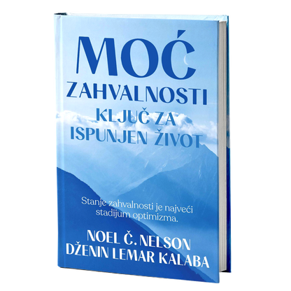 Moć zahvalnosti – ključ za ispunjen život - Noel Č. Nelson i Dženin Lemar Kalaba