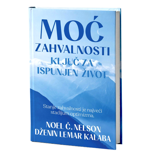 Moć zahvalnosti – ključ za ispunjen život - Noel Č. Nelson i Dženin Lemar Kalaba