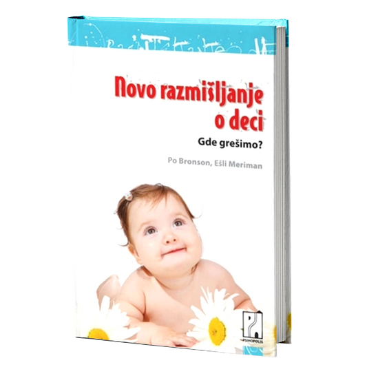 Novo razmišljanje o deci - gde grešimo? – Ešli Meriman, Po Bronson