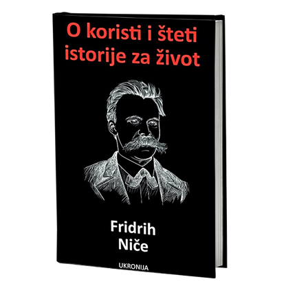 O koristi i šteti istorije za život – Fridrih Niče