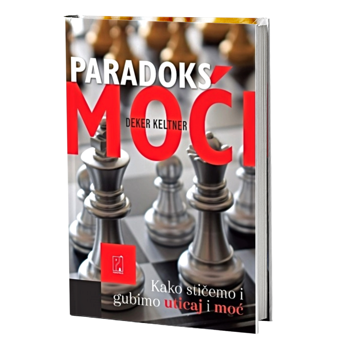 Paradoks moći: kako stičemo i gubimo uticaj i moć – Deker Keltner