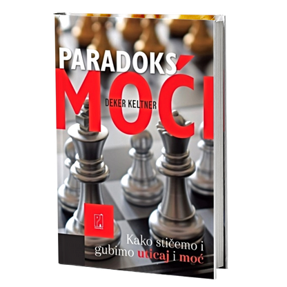 Paradoks moći: kako stičemo i gubimo uticaj i moć – Deker Keltner
