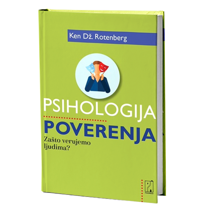 Psihologija poverenja: zašto verujemo ljudima? – Ken Dž. Rotenberg