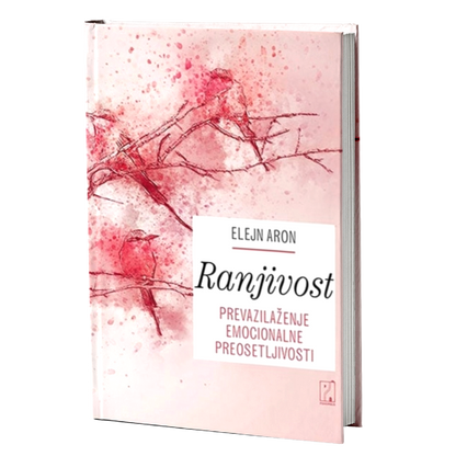 Ranjivost - prevazilaženje emocionalne preosetljivosti – Elejn Aron