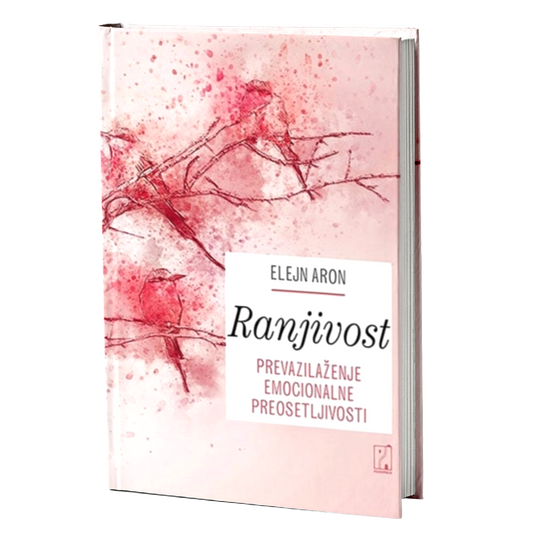 Ranjivost - prevazilaženje emocionalne preosetljivosti – Elejn Aron
