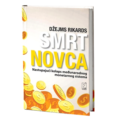 Smrt novca: nastupajući kolaps međunarodnog monetarnog sistema – Džejms Rikards