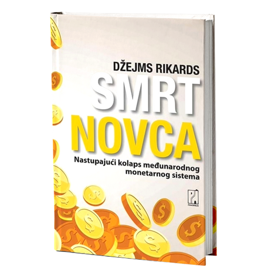 Smrt novca: nastupajući kolaps međunarodnog monetarnog sistema – Džejms Rikards