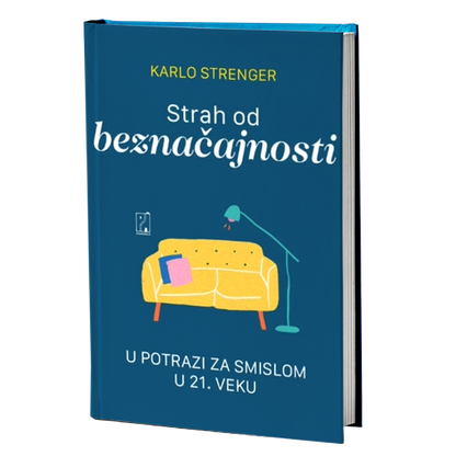 Strah od beznačajnosti: u potrazi za smislom u 21. veku – Karlo Strenger