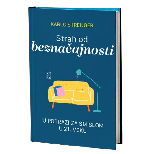 Strah od beznačajnosti: u potrazi za smislom u 21. veku – Karlo Strenger