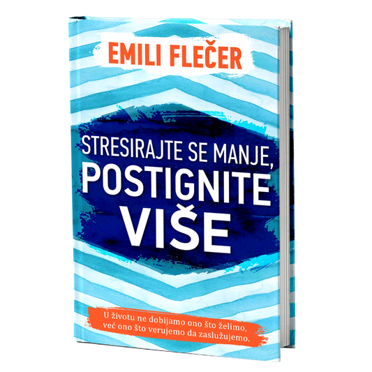 Stresirajte se manje, postignite više - Emili Flečer