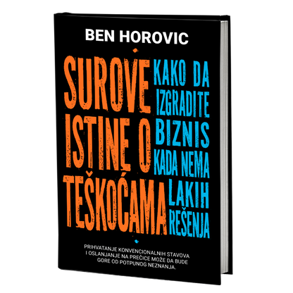 Surove istine o teškoćama: kako da izgradite biznis kada nema lakih rešenja – Ben Horovic