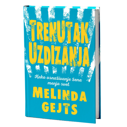 Trenutak uzdizanja: kako osnaživanje žena menja svet - Melinda Gejts