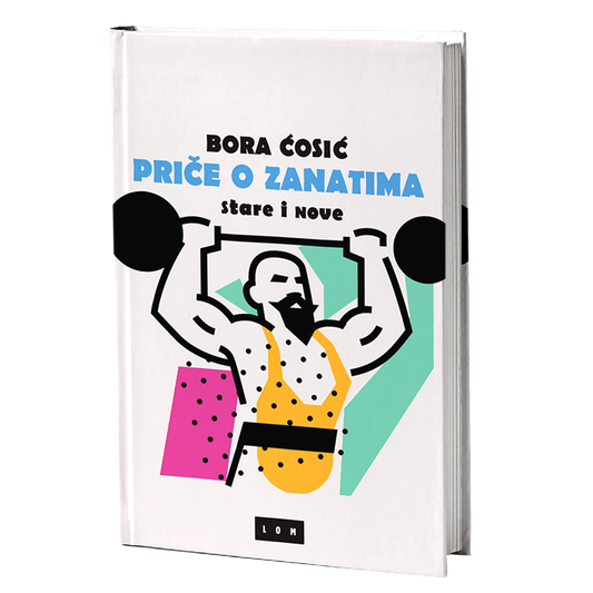 Priče o zanatima, stare i nove – Bora Ćosić