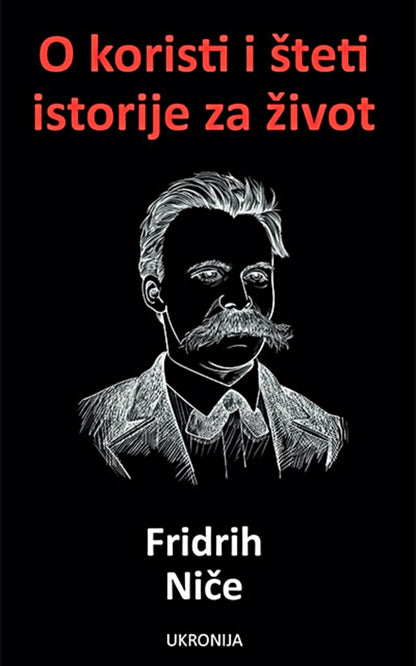 O koristi i šteti istorije za život – Fridrih Niče
