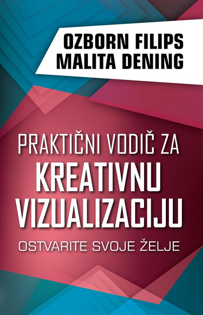 Praktični vodič za kreativnu vizualizaciju - Ozborn Filips i Malita Dening