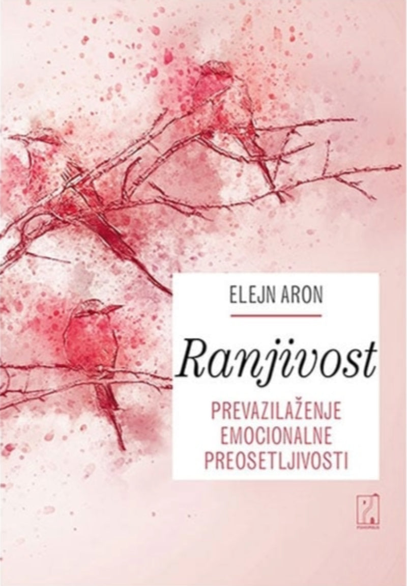 Ranjivost - prevazilaženje emocionalne preosetljivosti – Elejn Aron