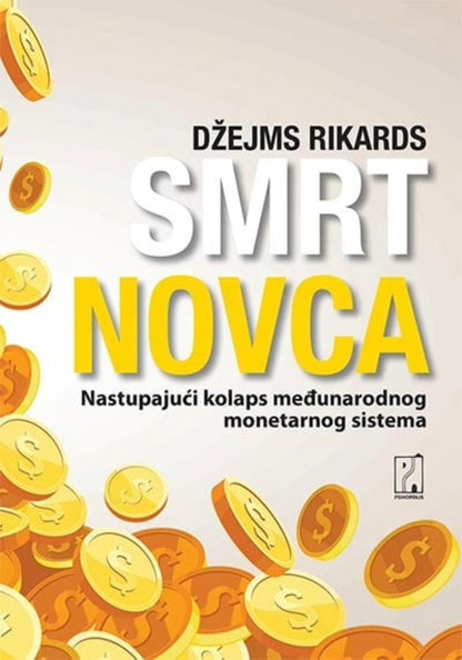 Smrt novca: nastupajući kolaps međunarodnog monetarnog sistema – Džejms Rikards
