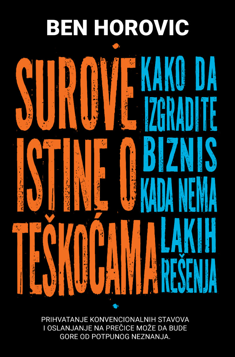 Surove istine o teškoćama: kako da izgradite biznis kada nema lakih rešenja – Ben Horovic